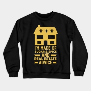 I'm Made Of Sugar & Spice & Real Estate Advice Funny Realtor Crewneck Sweatshirt